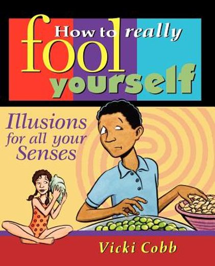 how to really fool yourself,illusions for all your senses