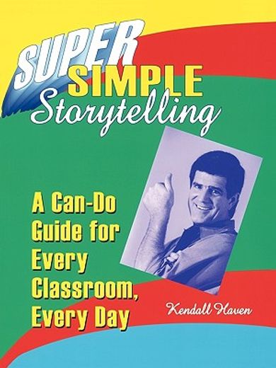 super simple storytelling,a can-do guide for every classroom, every day