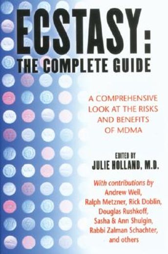 ecstasy,the complete guide : a comprehensive look at the risks and benefits of mdma (en Inglés)
