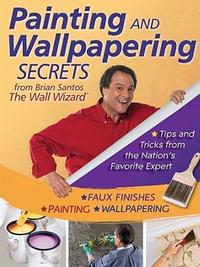 painting and wallcovering secrets from brian santos, the wall wizard (en Inglés)