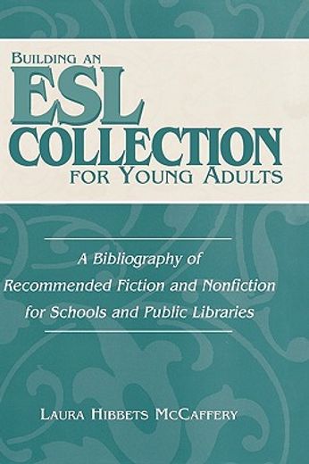 building an esl collection for young adults,a bibliography of recommended fiction and nonfiction for schools and public libraries