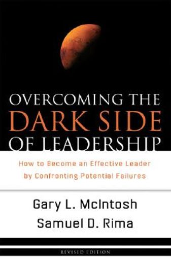 overcoming the dark side of leadership,how to become an effective leader by confronting potential failures