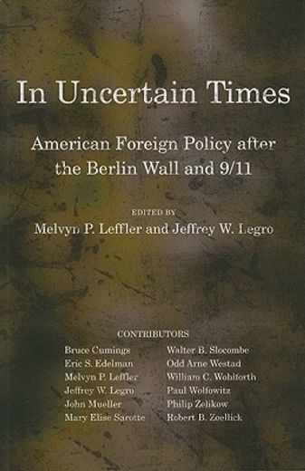 in uncertain times,american foreign policy after the berlin wall and 9/11