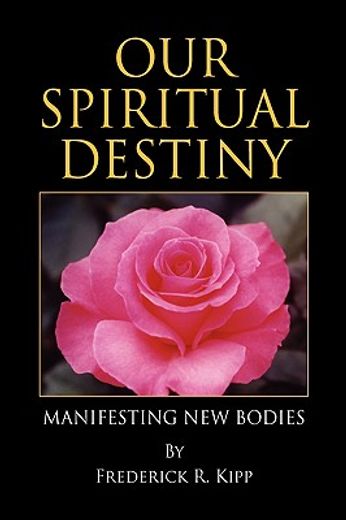 our spiritual destiny,manifesting new bodies