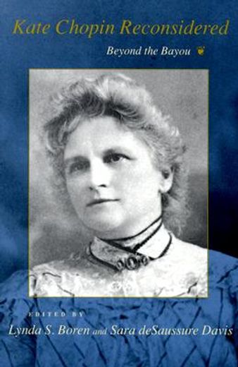 kate chopin reconsidered,beyond the bayou