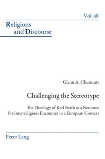 challenging the stereotype,the theology of karl barth as a resource for inter-religious encounter in a european context