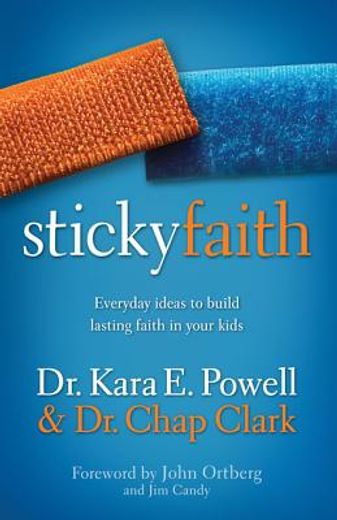 sticky faith,everyday ideas to build lasting faith in your kids