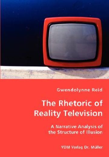 the rhetoric of reality television,a narrative analysis of the structure of illusion