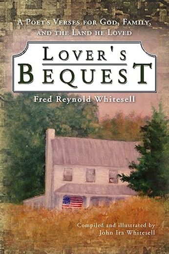 lover´s bequest,a poet’s verses for god, family, and the land he loved