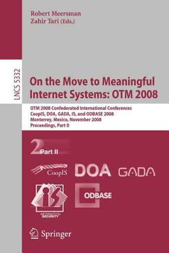 on the move to meaningful internet systems: otm 2008,otm confederated international conferences, coopis, doa, gada, is and odbase 2008, monterrey, mexico