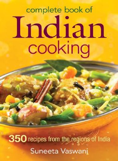 complete book of indian cooking,350 recipes from the regions of india