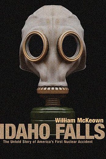 idaho falls,the untold story of america´s first nuclear accident (in English)
