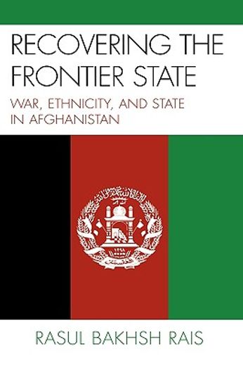 recovering the frontier state,war, ethnicity, and the state in afghanistan