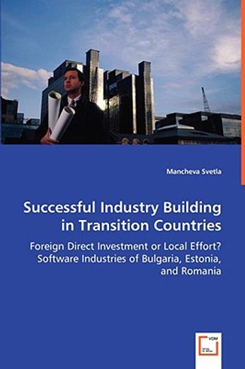 successful industry building in transition countries - foreign direct investment or local effort? so