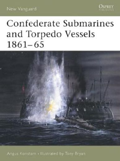 Confederate Submarines and Torpedo Vessels 1861-65 (en Inglés)