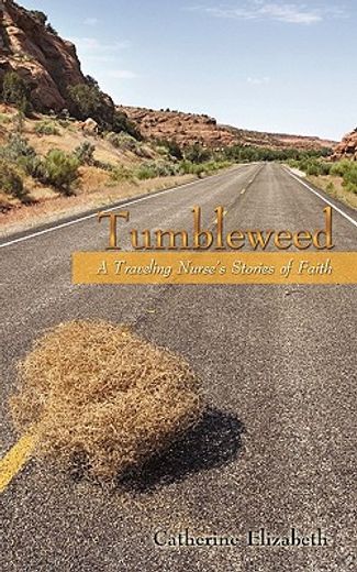 tumbleweed,a traveling nurses stories of faith (en Inglés)