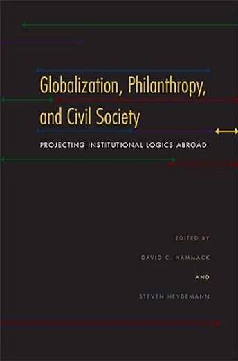 globalization, philanthropy, and civil society,projecting institutional logics abroad (en Inglés)
