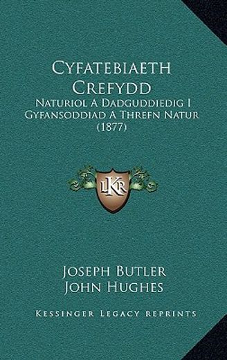 cyfatebiaeth crefydd: naturiol a dadguddiedig i gyfansoddiad a threfn natur (1877)