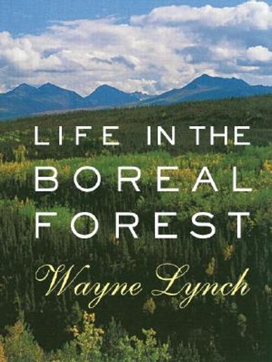 the great northern kingdom,life in the boreal forest