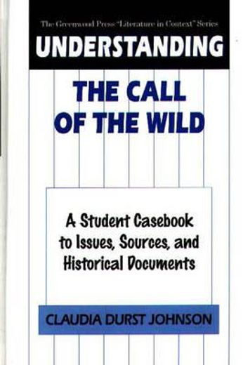 understanding the call of the wild,a student cas to issues, sources, and historical documents