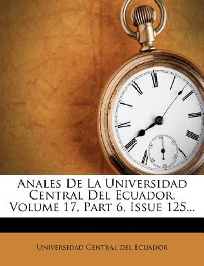 anales de la universidad central del ecuador, volume 17, part 6, issue 125...