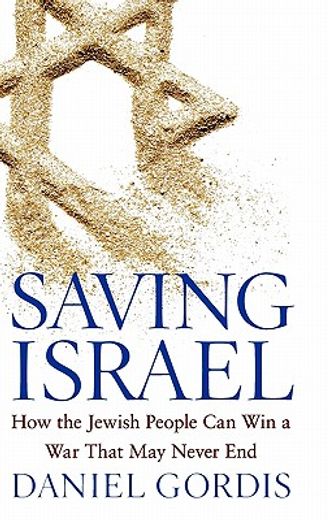 saving israel,how the jewish state can win a war that may never end