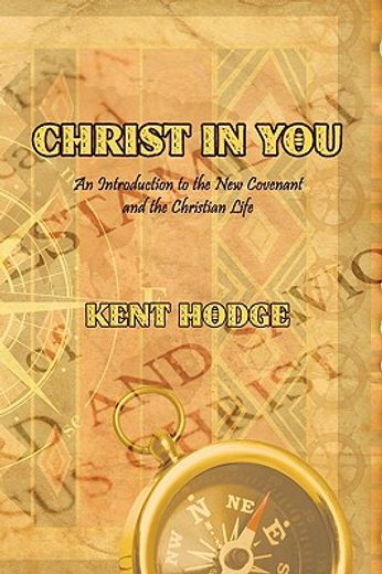 christ in you: an introduction to the new covenant and the christian life (en Inglés)