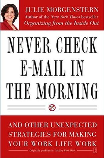 never check e-mail in the morning,and other unexpected strategies for making your work life work (en Inglés)