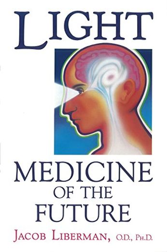 Light: Medicine of the Future: How we can use it to Heal Ourselves now (en Inglés)