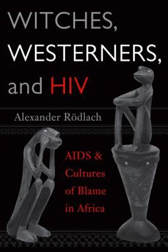 witches, westerners, and hiv,aids and cultures of blame in africa