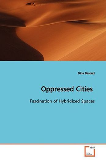 oppressed cities,fascination of hybridized spaces