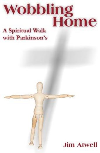 wobbling home: a spiritual walk with parkinson ` s (en Inglés)