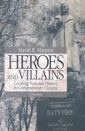 heroes and villains,creating national history in contemporary ukraine