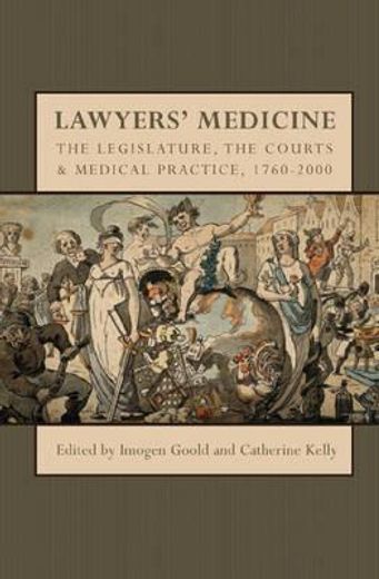 lawyers´ medicine,the legislature, the courts and medical practice, 1760-2000