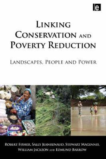 Linking Conservation and Poverty Reduction: Landscapes, People and Power (en Inglés)