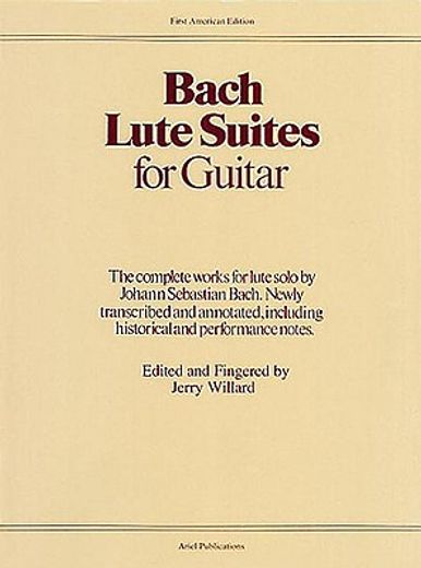 bach lute suites for guitar,the complete works for lute solo by johann sebastian bach. newly transcribed and annotated, includin