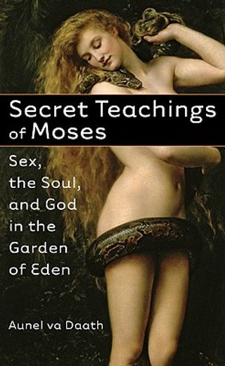 secret teachings of moses,sex, the soul, and god in the garden of eden