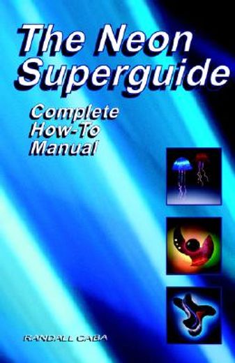 the neon superguide,complete how-to manual (en Inglés)