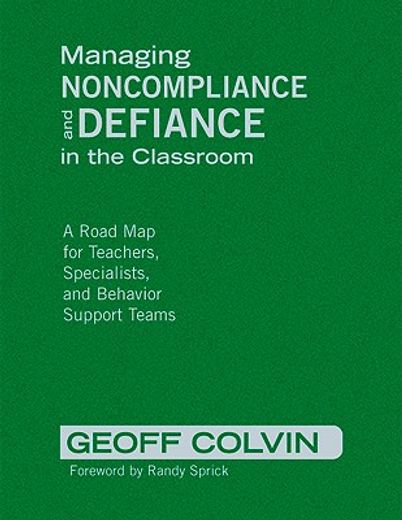 managing noncompliance and defiance in the classroom,a road map for teachers, specialists, and behavior support teams