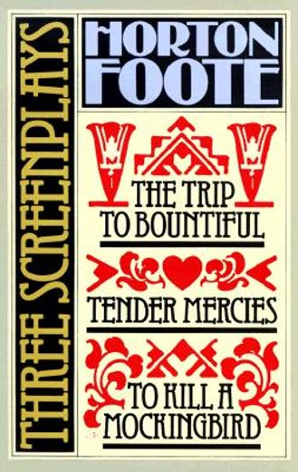 to kill a mockingbird:  3 screenplays,tender mercies and the trip to bountiful