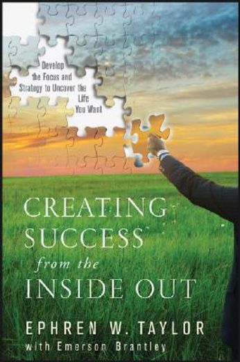 creating success from the inside out,develop the focus and strategy to uncover the life you want (en Inglés)