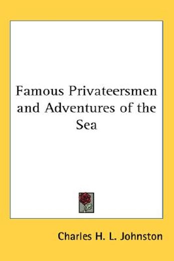 famous privateersmen and adventures of the sea