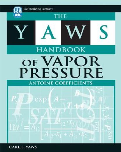The Yaws Handbook of Vapor Pressure: Antoine Coefficients (in English)