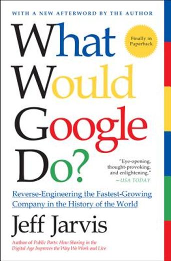 what would google do?,reverse-engineering the fastest growing company in the history of the world