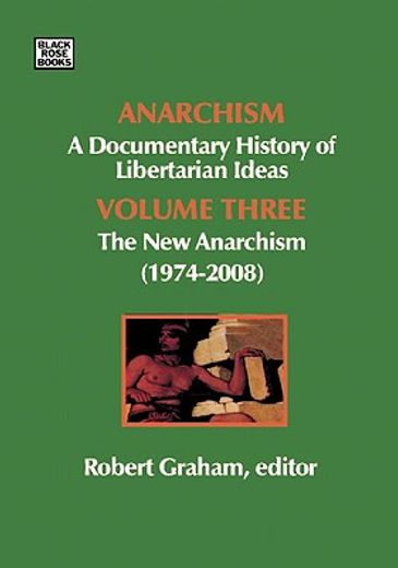 anarchism: a documentary history of libertarian ideas,the new anarchism (1974-2008)