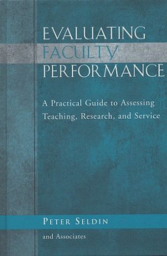 evaluating faculty performance,a practical guide to assessing teaching, research, and service