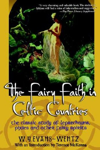 the fairy faith in celtic countries,the classic study of leprechauns, pixies, and other fairy spirits (en Inglés)