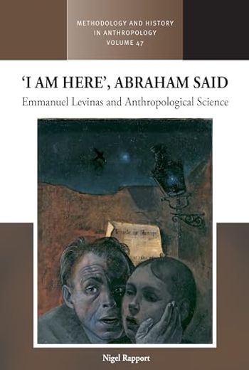 ‘i am Here’, Abraham Said: Emmanuel Levinas and Anthropological Science (Methodology & History in Anthropology, 47) (en Inglés)