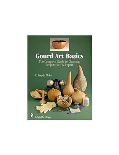 gourd art basics,the complete guide to cleaning, preparation, & repair