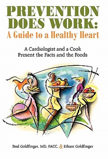 prevention does work - a guide to a healthy heart,a cardiologist and a cook present the facts and the foods (en Inglés)